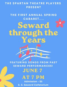 The Spartan Theatre Players present The first annual spring cabaret: Seward through the Years Featuring songs from past Seward performances! June 7, 7 p.m., S.S. Seward cafetorium